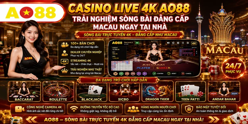Casino Live 4K AO88 – Trải Nghiệm Sòng Bài Đẳng Cấp Macau Ngay Tại Nhà
